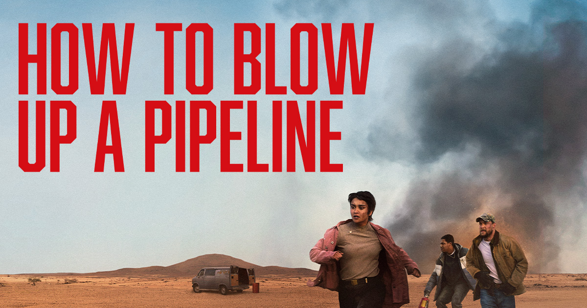 How To Blow Up A Pipeline Madman Entertainment